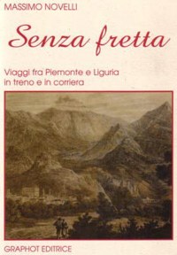 ”SENZA FRETTA” - VIAGGI FRA PIEMONTE E LIGURIA IN TRENO E IN ...