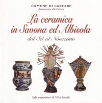 LA CERAMICA IN SAVONA ED ALBISOLA DAL SEI AL NOVECENTO