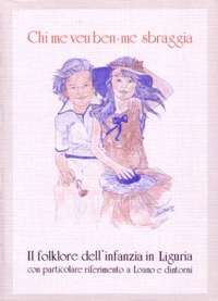 ”CHI ME VEU BEN ME SBRAGGIA” - IL FOLKLORE DELL’INFANZIA IN LIGURIA