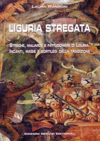 ”LIGURIA STREGATA” - STREGHE, MALIARDE E FATTUCCHIERE DI LIGURIA