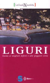 ”LIGURI” . GUIDA AI MIGLIORI DIFETTI E ALLE PEGGIORI VIRTU’