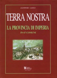 ”TERRA NOSTRA” - LA PROVINCIA DI IMPERIA IN 67 COMUNI