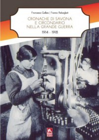 'Cronache di Savona e circondario nella Grande Guerra' 1914 - 1918