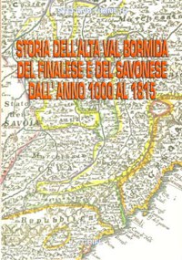 ”STORIA DELL’ALTA VAL BORMIDA DEL FINALESE E DEL SAVONESE DALL’ANNO 1000 AL ...