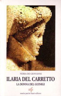 ”ILARIA DEL CARRETTO” - LA DONNA DEL GUINIGI