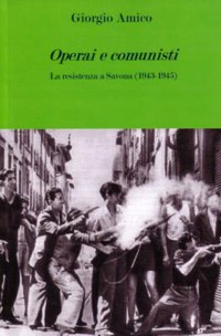 ”OPERAI E COMUNISTI” - LA RESISTENZA A SAVONA