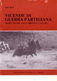 ”VICENDE DI GUERRA PARTIGIANA” - DIARIO 1943-45, VALLI ARROSCIA E TANARO