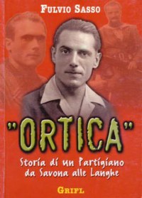 ORTICA, STORIA DI UN PARTIGIANO DA SAVONA ALLE LANGHE