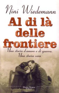 ”AL DI LA’ DELLE FRONTIERE” UNA STORIA D’AMORE E DI GUERRA. UNA ...