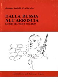 ”DALLA RUSSIA ALL’ARROSCIA” - RICORDI DEL TEMPO DI GUERRA