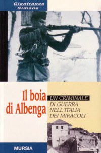 ”IL BOIA DI ALBENGA” - UN CRIMINALE DI GUERRA NELL’ITALIA DEI MIRACOLI