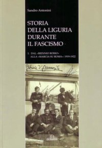 ”STORIA DELLA LIGURIA DURANTE IL FASCISMO” - VOL. I