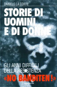 ”STORIE DI UOMINI E DI DONNE” - GLI ANNI DIFFICILI DELLA RESISTENZA