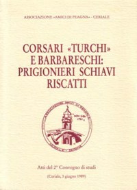 CORSARI TURCHI E BARBARESCHI: PRIGIONIERI SCHIAVI RISCATTI