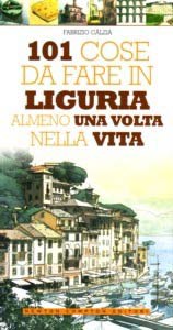 '101 cose da fare in Liguria almeno una volta nella vita'