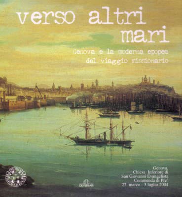 ”VERSO ALTRI MARI” - GENOVA E LA MODERNA EPOPEA DEL VIAGGIO MISSIONARIO